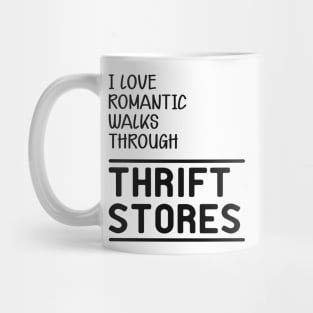 Thrift Store - I love romantic walks through thrift stores Mug